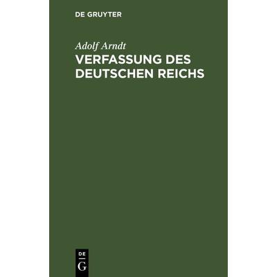 Verfassung des Deutschen Reichs, Gebundene Ausgabe von Adolf Arndt, De Gruyter, 978-3-11-116547-9