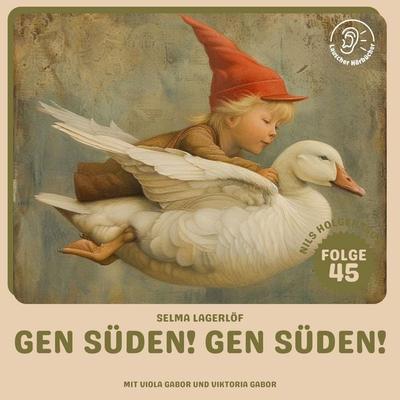 Gen Süden! Gen Süden! (Nils Holgersson, Folge 45) - Selma Lagerlöf, Audio, 9783711925138