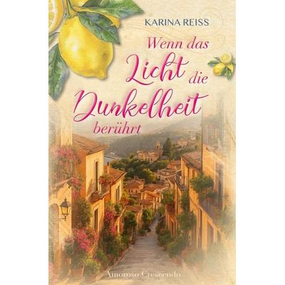 Wenn das Licht die Dunkelheit berührt - Amoroso Crescendo, Taschenbuch von Karina Reiss, Tolino Media, 978-3-695-63869-7