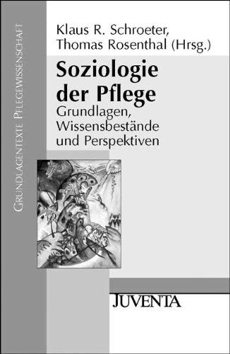 Schroeter, Klaus R. - Soziologie der Pflege: Grundlagen, Wissensbestände und Perspektiven (Grundlagentexte Pflegewissenschaft) - Preis vom 12.10.2026 11:37:12 h