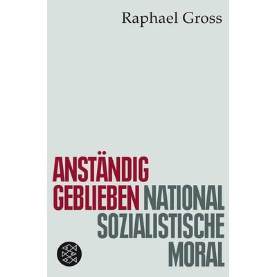 Anständig geblieben, Taschenbuch von Raphael Gross, Fischer Taschenbuch Verlag, 978-3-596-18757-7