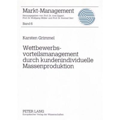 Wettbewerbsvorteilsmanagement durch kundenindividuelle Massenproduktion, Taschenbuch von Karsten Grimmel, Peter Lang GmbH, Internationaler Verlag der