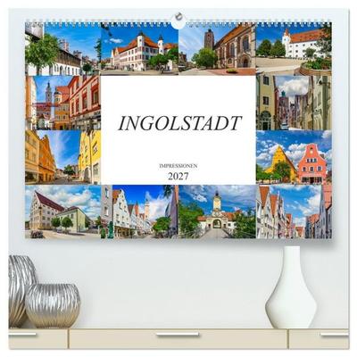 Ingolstadt Impressionen (hochwertiger Premium Wandkalender 2027 DIN A2 quer), Kunstdruck in Hochglanz