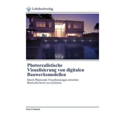 Photorealistische Visualisierung von digitalen Bauwerksmodellen, Taschenbuch von Omed Mubarak, BoD - Books on Demand, 978-620-0-44457-8