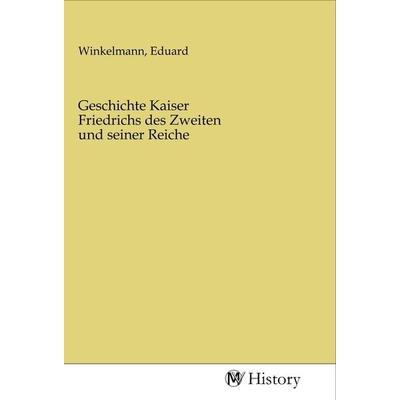 Geschichte Kaiser Friedrichs des Zweiten und seiner Reiche, Taschenbuch von , MV-History, 978-3-96872-088-3