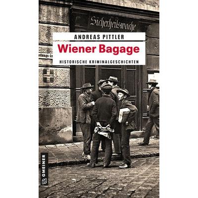 Wiener Bagage, Taschenbuch von Andreas Pittler, Gmeiner-Verlag