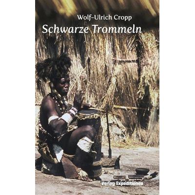 Schwarze Trommeln, Gebundene Ausgabe von Wolf-Ullrich Cropp, Verlag Expeditionen, 978-3-943863-39-0