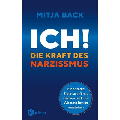 Ich! Die Kraft des Narzissmus, Gebundene Ausgabe von Mitja Back, Kösel, 978-3-466-34796-4