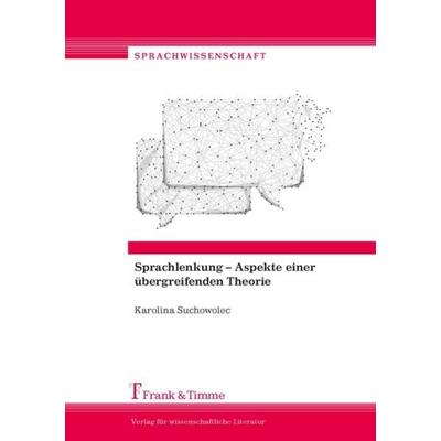 Sprachlenkung – Aspekte einer übergreifenden Theorie, Taschenbuch von Karolina Suchowolec, Frank & Timme, 978-3-7329-0339-9