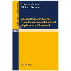 Abelian Harmonic Analysis, Theta Functions and Functional Algebras on a Nilmanifold, Fachbücher von L. Auslander