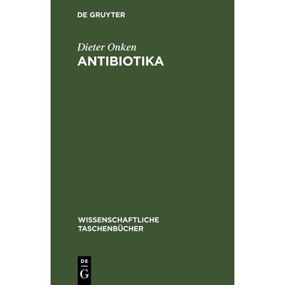Antibiotika, Gebundene Ausgabe von Dieter Onken, De Gruyter, 978-3-11-262191-2