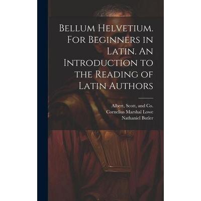Bellum Helvetium. For Beginners in Latin. An Introduction to the Reading of Latin Authors, Gebundene Ausgabe von Cornelius Marshal Lowe,Nathaniel