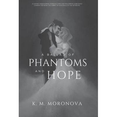 A Ballad of Phantoms and Hope, Gebundene Ausgabe von K. M. Moronova, Ingram Publishers Services, 978-1-963474-04-6