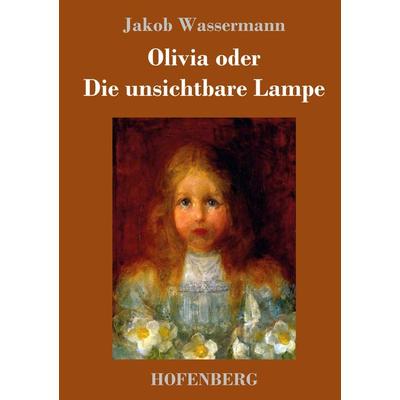 Olivia oder Die unsichtbare Lampe, Gebundene Ausgabe von Jakob Wassermann, Hofenberg, 978-3-7437-0970-6