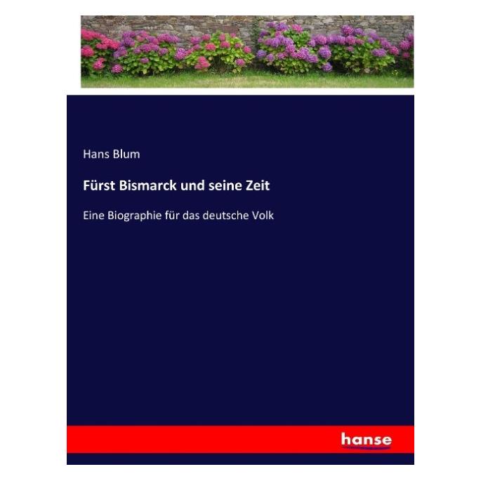 Hansebooks Fürst Bismarck und seine Zeit (Deutsch, Softcover, Hans Blum) (55887656)