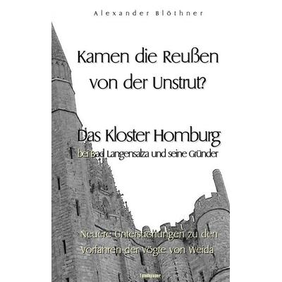 Kamen die Reussen von der Unstrut? - Das Kloster Homburg bei Bad Langensalza und seine Gründer, Taschenbuch von Alexander Blöthner, BoD – Books on