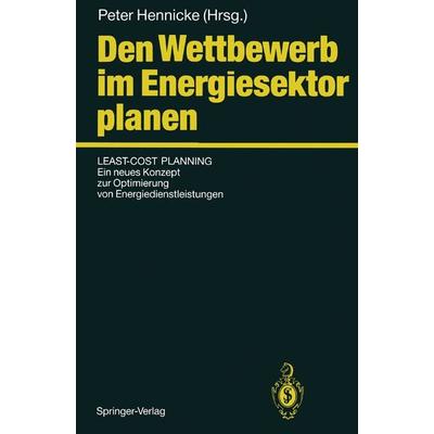 Den Wettbewerb im Energiesektor planen, Taschenbuch von Peter Hennicke, Springer Berlin, 978-3-540-54157-8