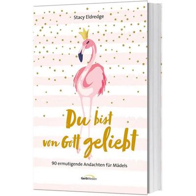 Du bist von Gott geliebt - Für Mädels, Taschenbuch von Stacy Eldredge, Gerth Medien