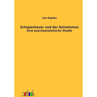 Schopenhauer und der Animismus, Taschenbuch von Leo Kaplan, Outlook, 978-3-86403-496-1