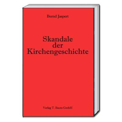Skandale der Kirchengeschichte, Taschenbuch von Bernd Jaspert, Traugott Bautz, 978-3-95948-184-7