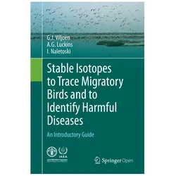 Stable Isotopes to Trace Migratory Birds and to Identify Harmful Diseases, Fachbücher von I. Naletoski, G.J. Viljoen, A. G. Luckins