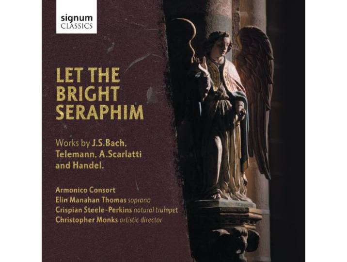 Armonico Consort/Thomas/Steele-Perk - Let The Bright Seraphim