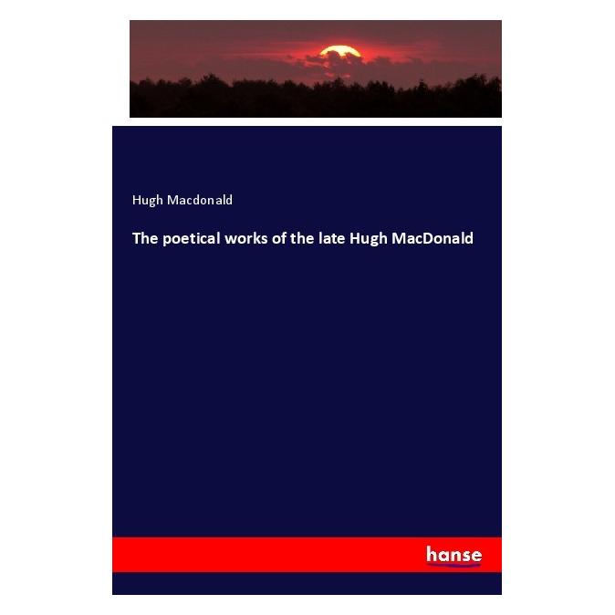Hansebooks The poetical works of the late Hugh MacDonald (Englisch, Softcover, Hugh Macdonald) (55996752)