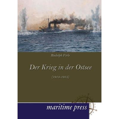 Der Krieg in der Ostsee (1914-1915), Taschenbuch von Rudolph Firle, Maritimepress, 978-3-95427-133-7