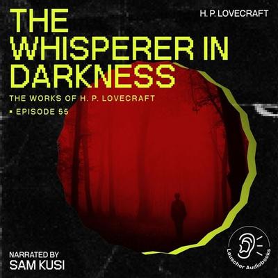 The Whisperer in Darkness (The Work of H. P. Lovecraft, Episode 55) - Howard Ph. Lovecraft, Audio, 9783711907875