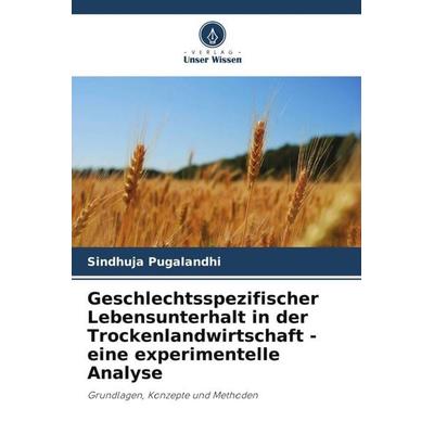 Geschlechtsspezifischer Lebensunterhalt in der Trockenlandwirtschaft - eine experimentelle Analyse, Taschenbuch von Sindhuja Pugalandhi, Verlag Unser