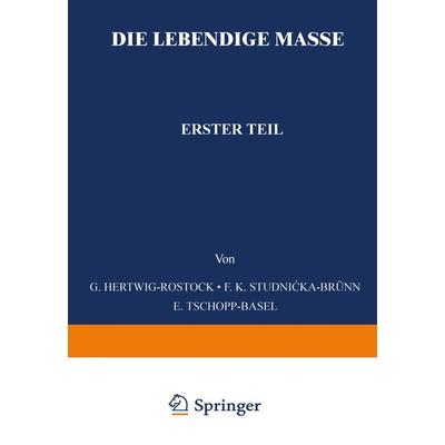 Die Lebendige Masse, Taschenbuch von G. Hertwig,F. K. Studnicke,E. Tschopp, Springer Berlin, 978-3-642-51291-9