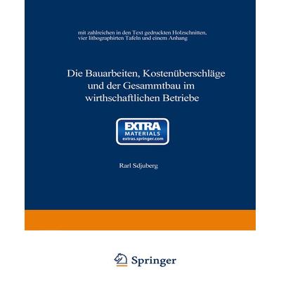 Die Bauarbeiten, Kostenüberschläge und der Gesammtbau im wirthschaftlichen Betriebe, Taschenbuch von Karl Schuberg, Springer Berlin, 978-3-662-01916-0