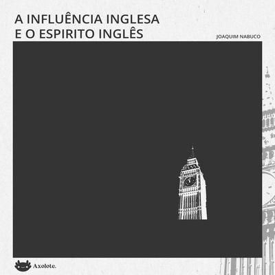 A influência inglesa e O espírito inglês: duas crônicas - Joaquim Nabuco, Audio, 9786585266864