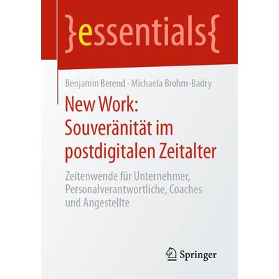 New Work: Souveränität im postdigitalen Zeitalter, Taschenbuch von Benjamin Berend,Michaela Brohm-Badry, Springer Fachmedien Wiesbaden GmbH,