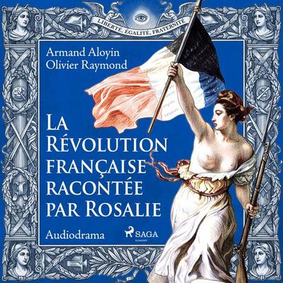 La Révolution française racontée par Rosalie - Armand Aloyin,Olivier Raymond, Audio, 9788727335995