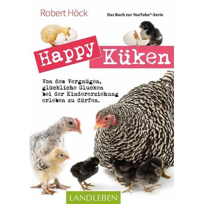 Happy Küken • Das Buch zur YouTube-Serie, Taschenbuch von Robert Höck, Cadmos Verlag, 978-3-8404-3052-7