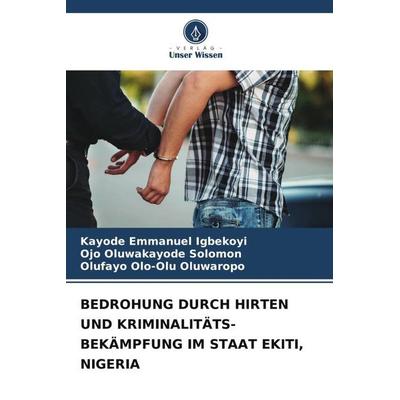Bedrohung Durch Hirten und Kriminalitäts-Bekämpfung im Staat Ekiti, Nigeria, Taschenbuch von Kayode Emmanuel Igbekoyi,Ojo Oluwakayode Solomon,Olufayo