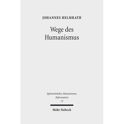 Wege des Humanismus, Gebundene Ausgabe von Johannes Helmrath, Mohr Siebeck, 978-3-16-150047-3