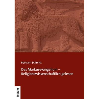Das Markusevangelium – Religionswissenschaftlich gelesen, Taschenbuch von Bertram Schmitz, Tectum Wissenschaftsverlag, 978-3-8288-4726-2