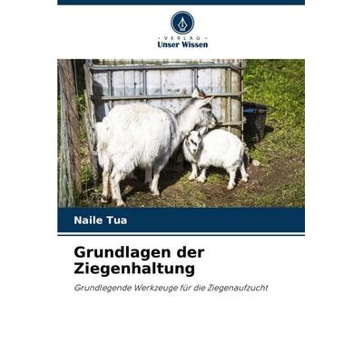 Grundlagen der Ziegenhaltung, Taschenbuch von Naile Tua, Verlag Unser Wissen, 978-620-3-89780-7