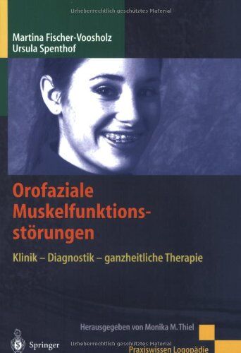 Martina Fischer-Voosholz - Orofaziale Muskelfunktionsstörungen: Klinik - Diagnostik - ganzheitliche Therapie (Praxiswissen Logopädie) - Preis vom 17.10.2026 19:25:27 h