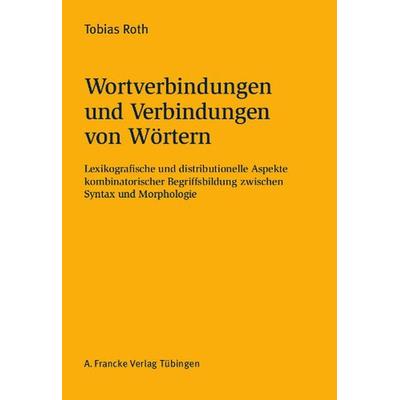 Wortverbindungen und Verbindungen von Wörtern, Taschenbuch von Tobias Roth, Francke, A, 978-3-7720-8529-1
