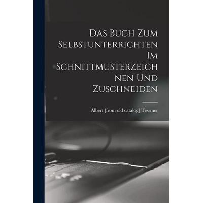 Das buch zum selbstunterrichten im schnittmusterzeichnen und zuschneiden, Taschenbuch von Albert [From Old Catalog] Tessmer, Tradd Street Press,