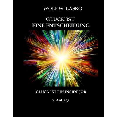 EXZESSION - GLÜCK IST EINE ENTSCHEIDUNG, Gebundene Ausgabe von Wolf Lasko, Tredition, 978-3-347-16175-7