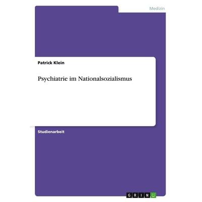 Psychiatrie im Nationalsozialismus, Taschenbuch von Patrick Klein, GRIN, 978-3-656-49365-5