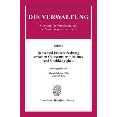 Justiz und Justizverwaltung zwischen Ökonomisierungsdruck und Unabhängigkeit., Taschenbuch von Helmuth Schulze-Fielitz,Carsten Schütz, Duncker &