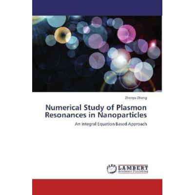 Zhang, Z: Numerical Study of Plasmon Resonances in Nanoparti, Taschenbuch von Zhenyu Zhang, LAP LAMBERT Academic Publishing, 978-3-659-11973-6
