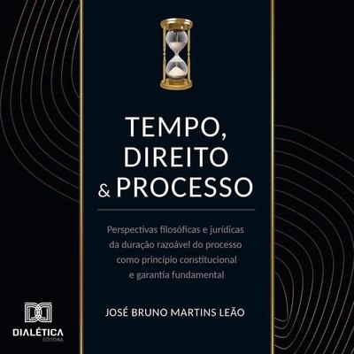 Tempo, direito e processo - José Bruno Martins Leão, Audio, 9786527049524