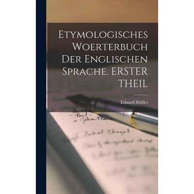 Etymologisches Woerterbuch Der Englischen Sprache. ERSTER THEIL, Gebundene Ausgabe von Eduard Müller, Tradd Street Press, 978-1-01-740608-5