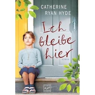 Ich bleibe hier, Taschenbuch von Catherine Ryan Hyde, Tinte & Feder, 978-1-4778-4932-3